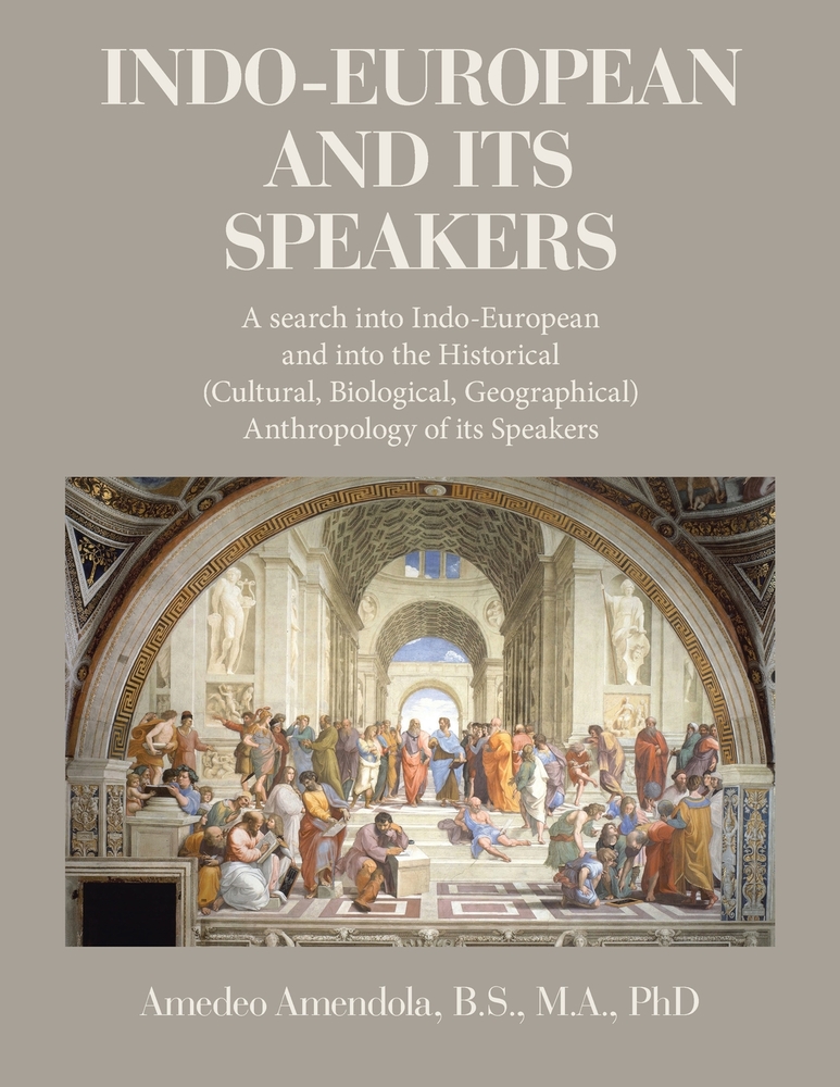 Indo-European and Its Speakers: A search into Indo-European and into the Historical (Cultural, Biological, Geographical) Anthropology of its Speakers cover