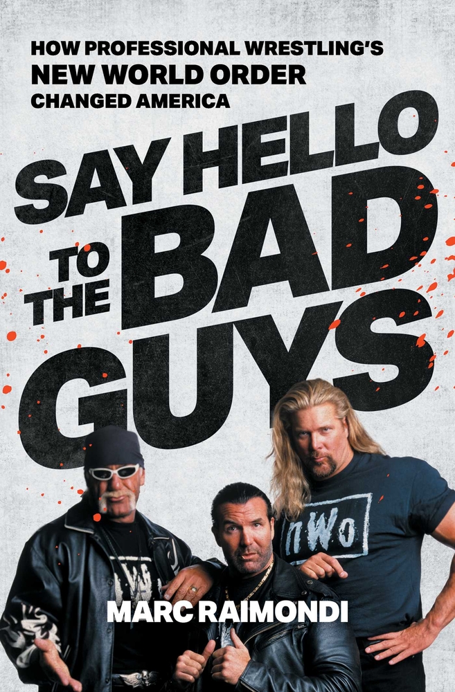 Say Hello to the Bad Guys: How Professional Wrestling's New World Order Changed America cover