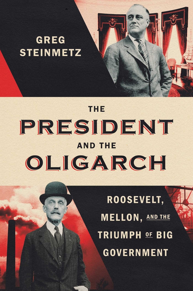 The President and the Oligarch: Roosevelt, Mellon, and the Triumph of Big Government cover