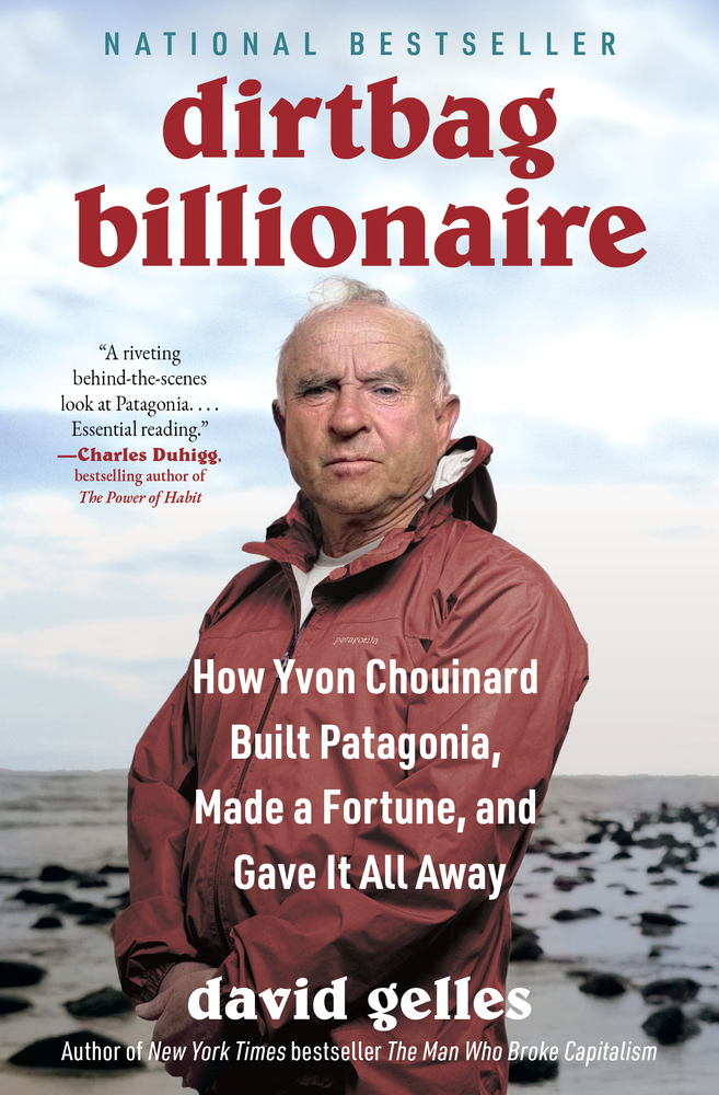 Dirtbag Billionaire: How Yvon Chouinard Built Patagonia, Made a Fortune, and Gave It All Away cover