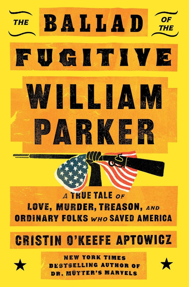 The Ballad of the Fugitive William Parker: A True Tale of Love, Murder, Treason, and Ordinary Folks Who Saved America cover