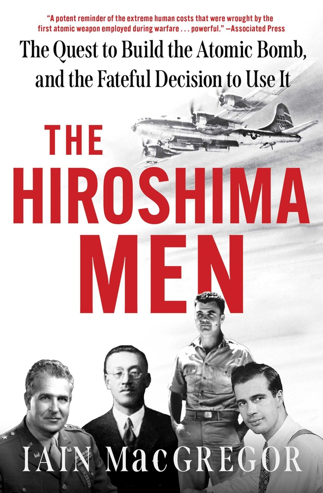 The Hiroshima Men: The Quest to Build the Atomic Bomb, and the Fateful Decision to Use It cover