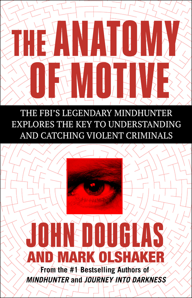 The Anatomy of Motive: The Fbi's Legendary Mindhunter Explores the Key to Understanding and Catching Violent Criminals cover