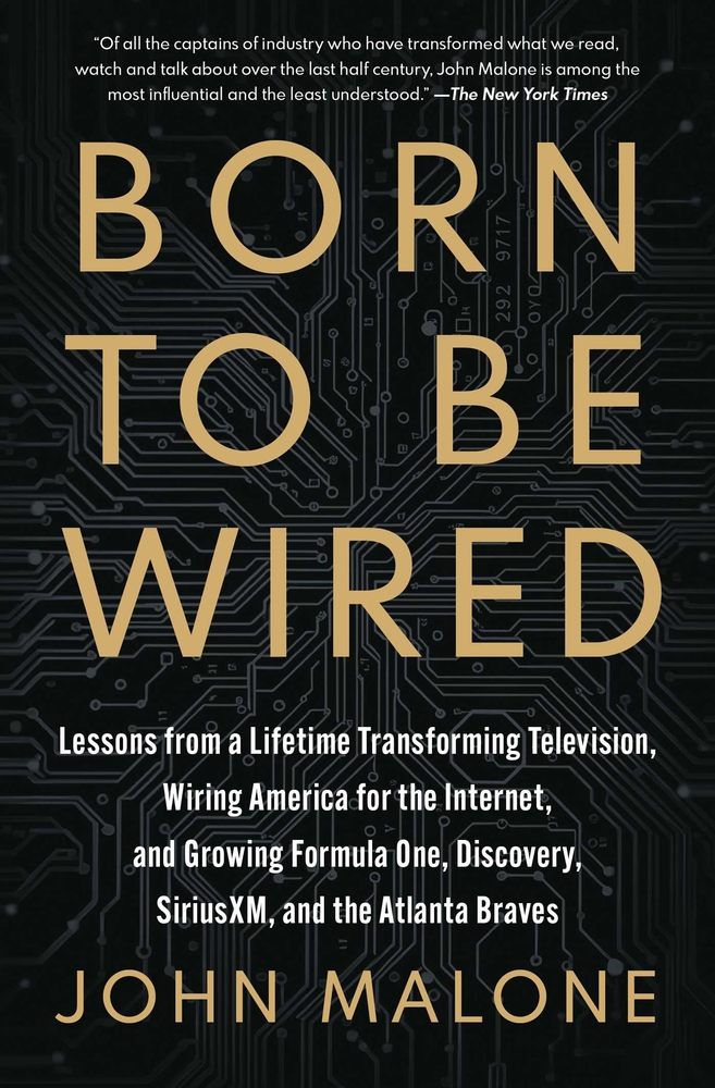 Born to Be Wired: Lessons from a Lifetime Transforming Television, Wiring America for the Internet, and Growing Formula One, Discovery, Sirius XM, and cover