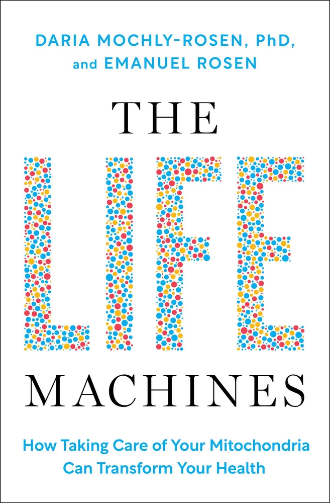 The Life Machines: How Taking Care of Your Mitochondria Can Transform Your Health cover