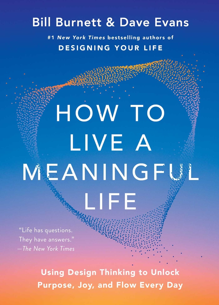 How to Live a Meaningful Life: Using Design Thinking to Unlock Purpose, Joy, and Flow Every Day cover