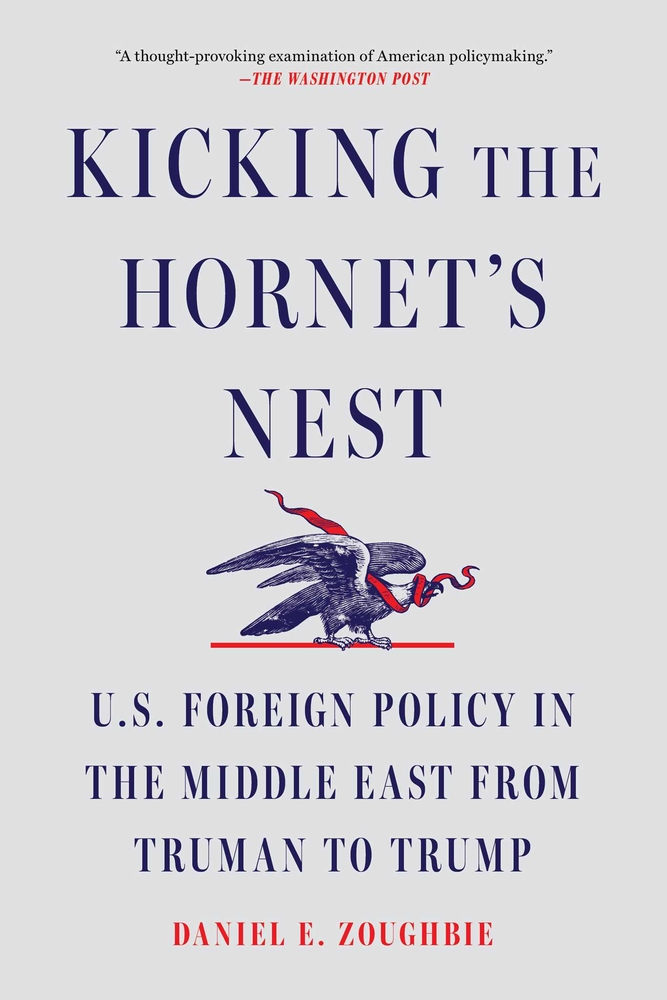 Kicking the Hornet's Nest: U.S. Foreign Policy in the Middle East from Truman to Trump cover