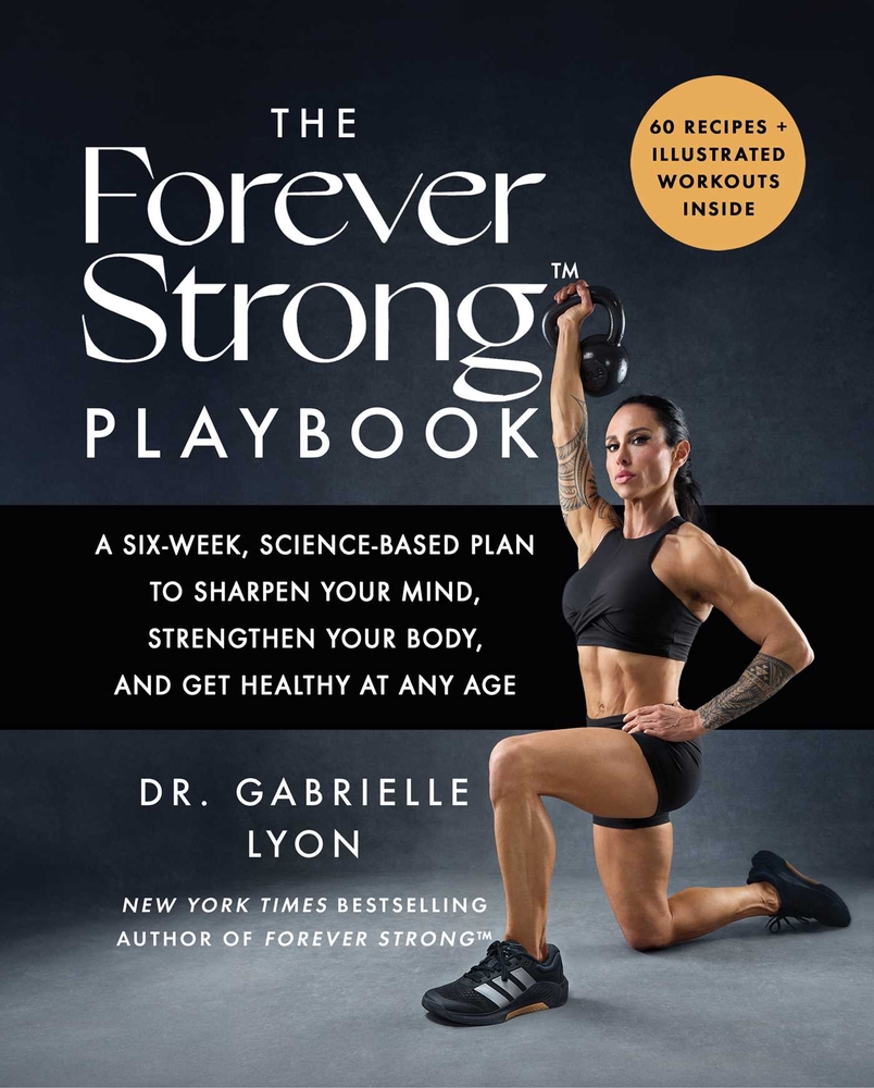 The Forever Strong(tm) Playbook: A Six-Week, Science-Based Plan to Sharpen Your Mind, Strengthen Your Body, and Get Healthy at Any Age cover