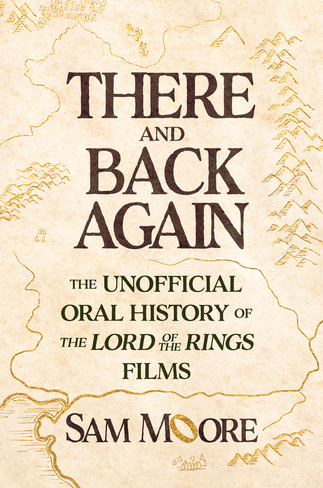 There and Back Again: The Unofficial Oral History of the Lord of the Rings Films cover