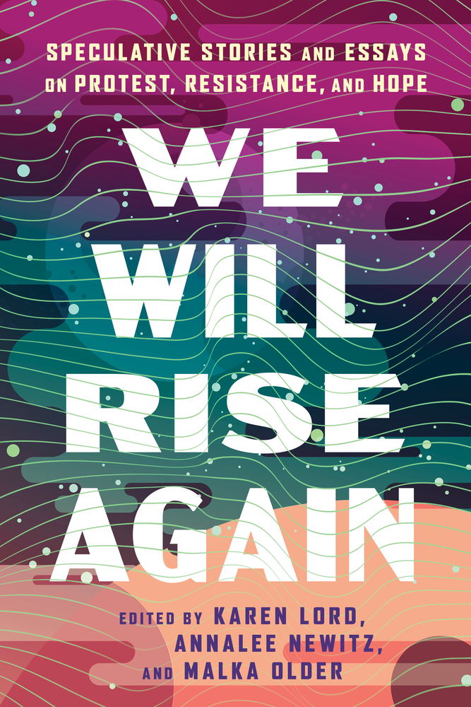We Will Rise Again: Speculative Stories and Essays on Protest, Resistance, and Hope cover