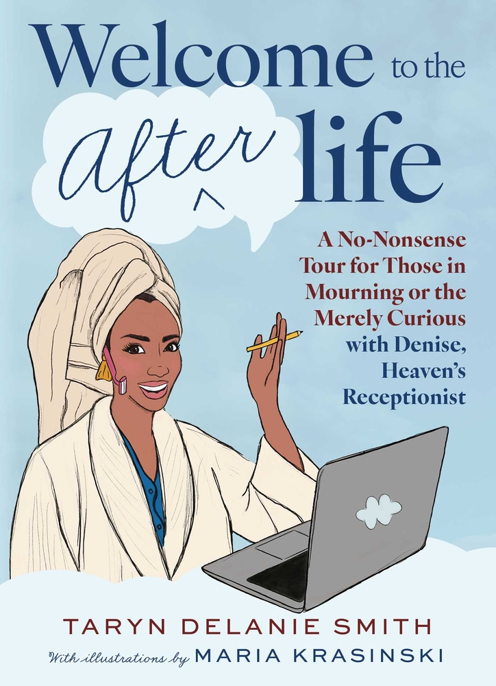 Welcome to the Afterlife: A No-Nonsense Tour for Those in Mourning or the Merely Curious with Denise, Heaven's Receptionist cover