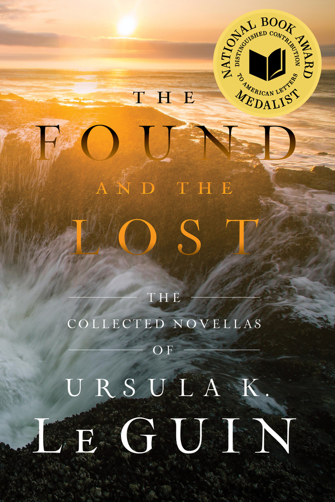 The Found and the Lost: The Collected Novellas of Ursula K. Le Guin cover