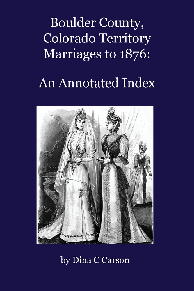 Boulder County, Colorado Territory Marriages to 1876: An Annotated Index cover