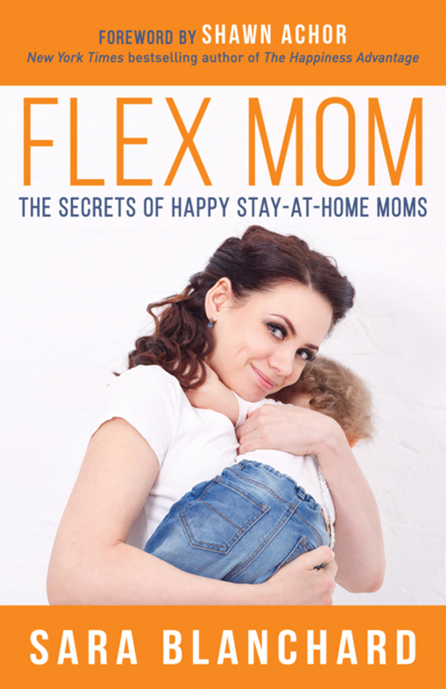 Flex Mom: The Secrets of Happy Stay-At-Home Moms cover