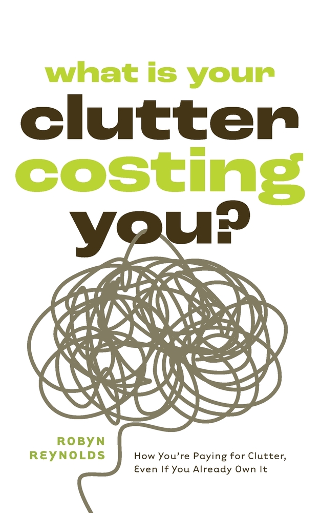 What Is Your Clutter Costing You?: How You're Paying for Clutter, Even If You Already Own It (How to Get Organized and Stay Organized) cover