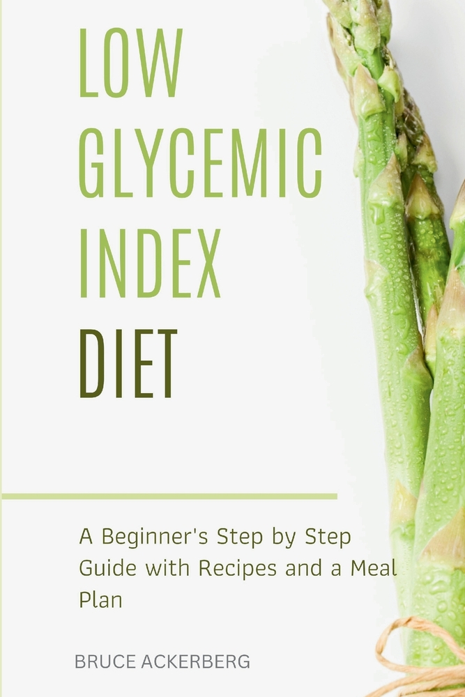 Low Glycemic Index Diet: A Beginner's Step by Step Guide with Recipes and a Meal Plan cover