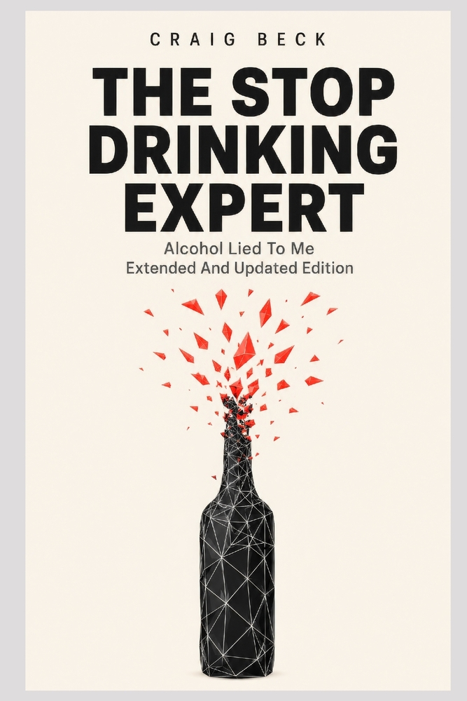 The Stop Drinking Expert: Alcohol Lied to Me Updated And Extended Edition cover
