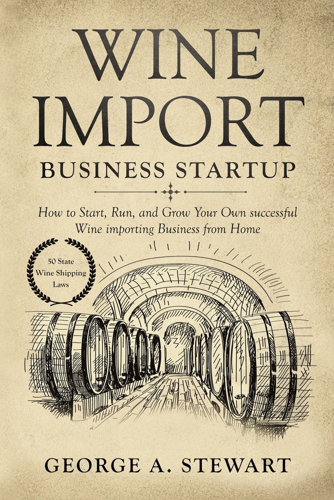 Wine Import Business Startup: How to Start, Run, and Grow Your Own successful Wine importing Business from Home cover