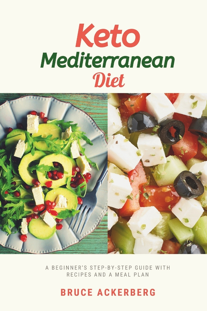 Keto Mediterranean Diet: A Beginner's Step-by-Step Guide With Recipes and a Meal Plan cover