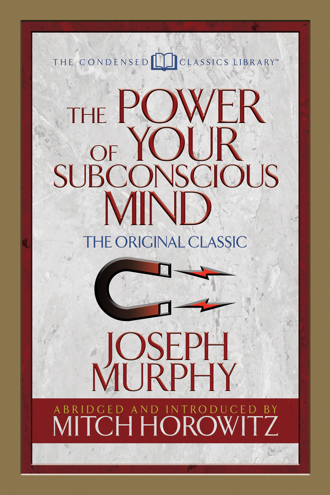 The Power of Your Subconscious Mind (Condensed Classics): The Original Classic cover