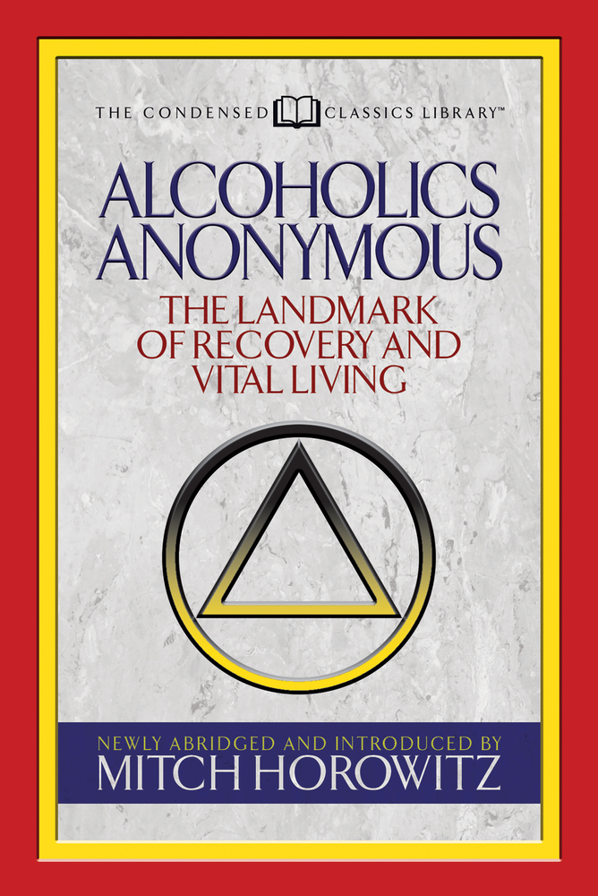 Alcoholics Anonymous (Condensed Classics): The Landmark of Recovery and Vital Living cover