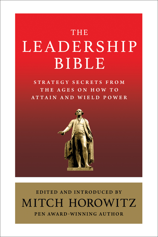 The Leadership Bible: Strategy Secrets from Across the Ages on How to Attain and Wield Power Including Works by Sun Tzu, Ralph Waldo Emerson, Napoleon cover