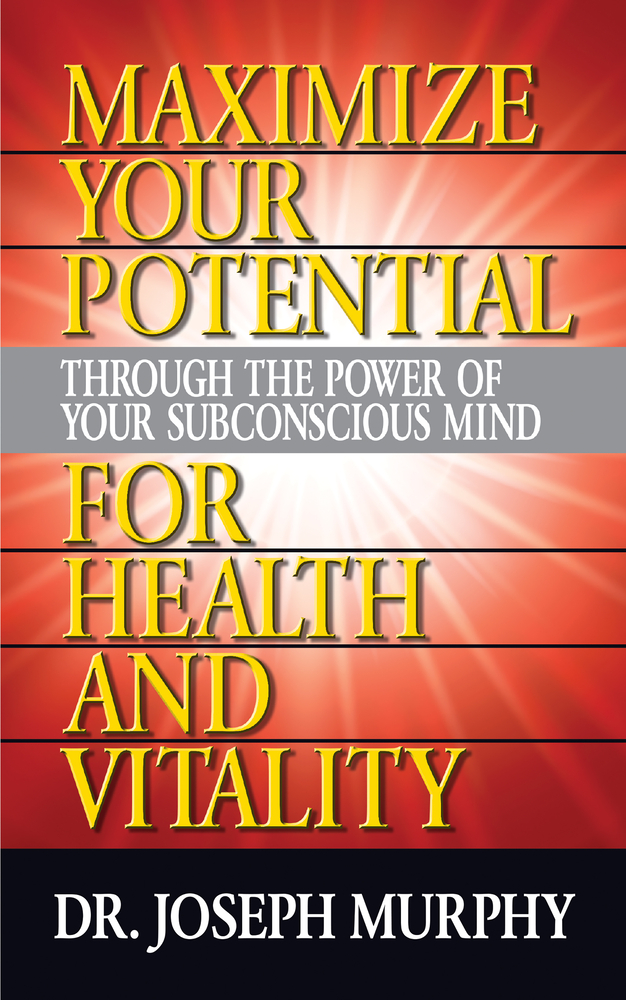 Maximize Your Potential Through the Power of Your Subconscious Mind for Health and Vitality cover