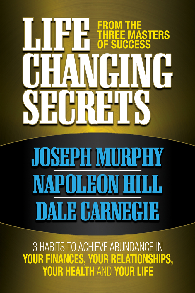 Life Changing Secrets from the Three Masters of Success: 3 Habits to Achieve Abundance in Your Finances, Your Health and Your Life cover