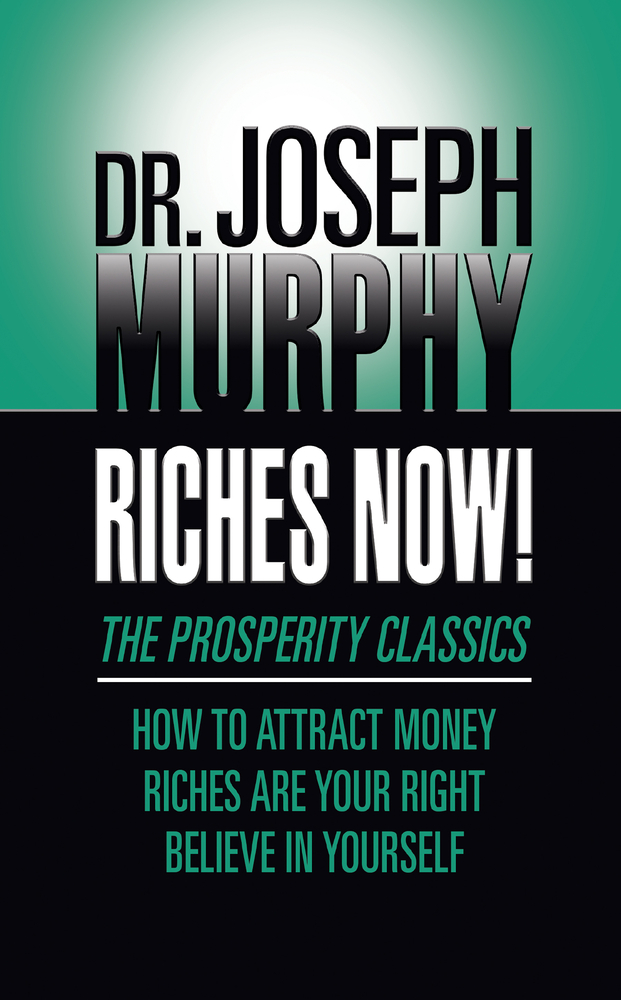 Riches Now!: The Prosperity Classics: How to Attract Money; Riches Are Your Right; Believe in Yourself cover