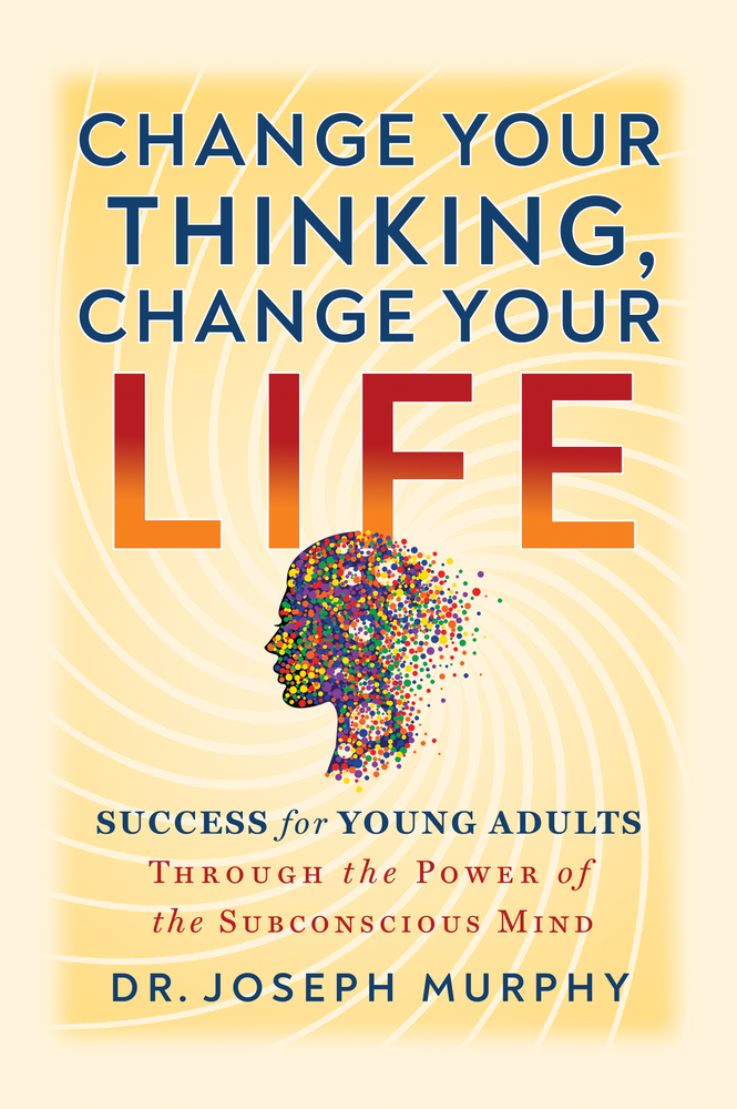 Change Your Thinking, Change Your Life: Success for Young Adults Through the Power of the Subconscious Mind cover
