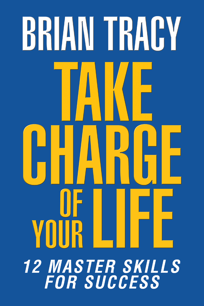 Take Charge of Your Life: The 12 Master Skills for Success cover
