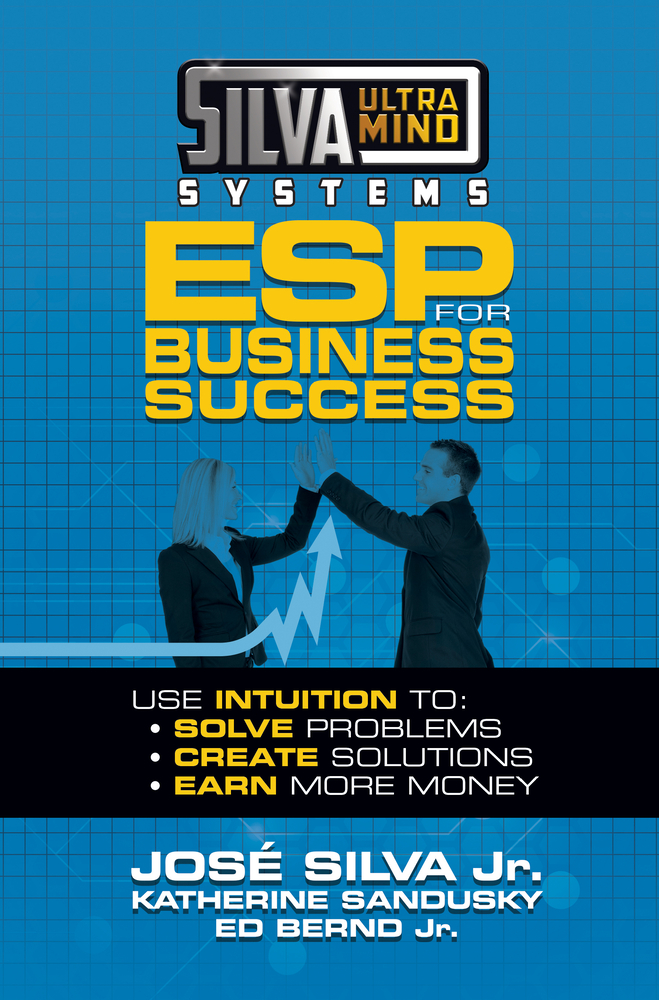Silva Ultramind Systems ESP for Business Success: Use Intuition To: Solve Problems, Create Solutions, Earn More Money cover
