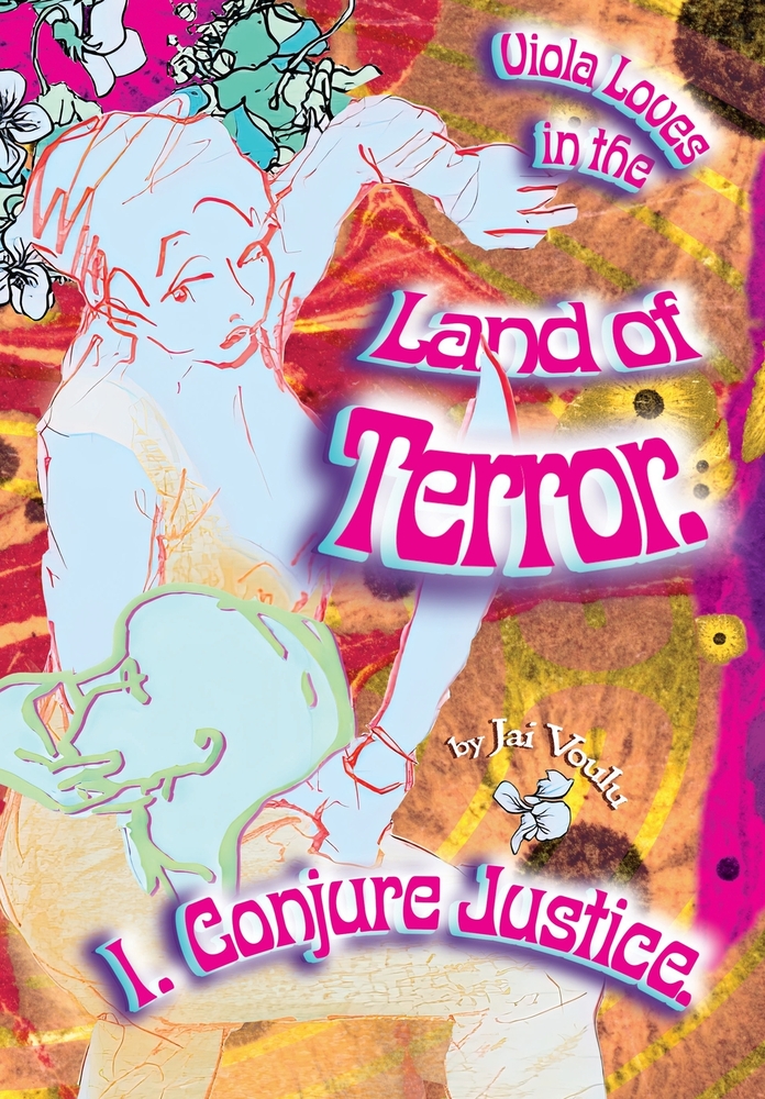 Viola Loves in the Land of Terror.: Novel I. Conjure Justice. cover
