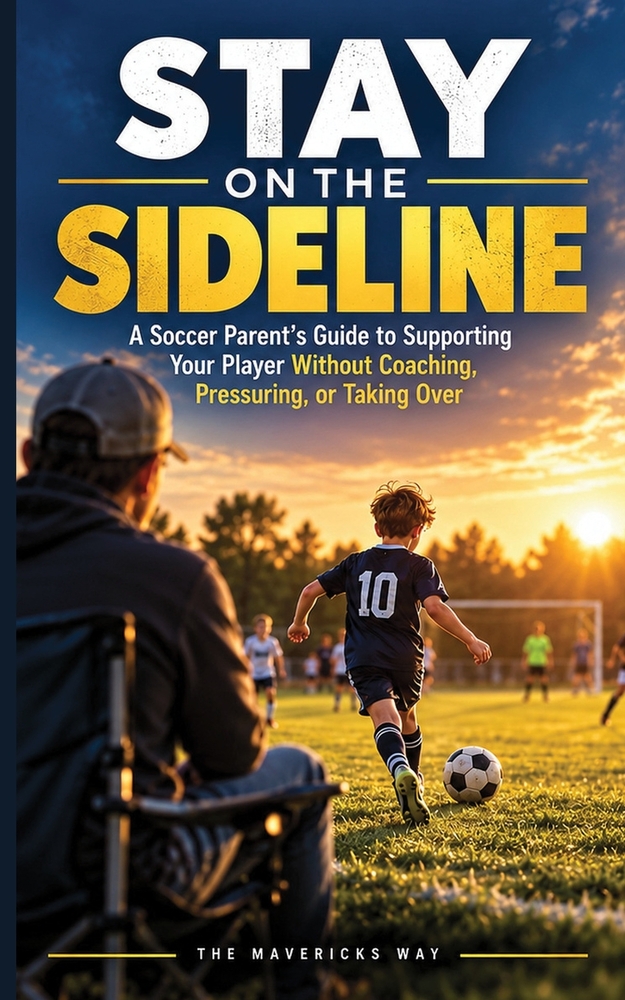 Stay on the Sideline: How to Support Your Soccer Player Without Coaching, Pressuring, or Taking Over cover
