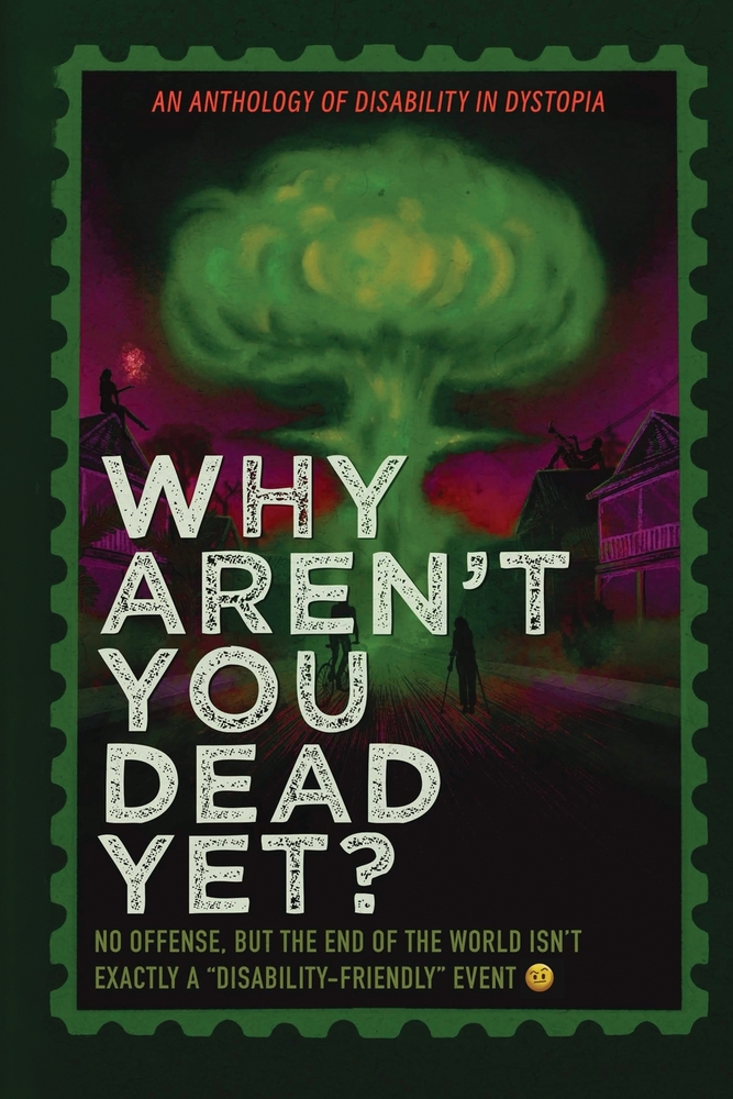 Why Aren't You Dead Yet?: A Disability In Dystopia Anthology cover