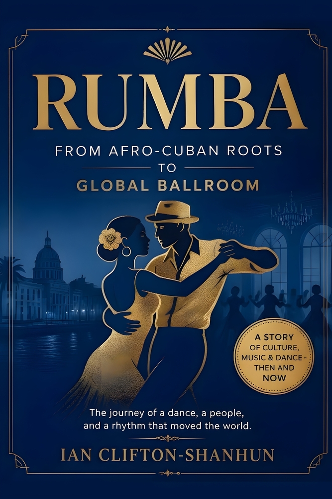 Rumba From Afro-Cuban Roots to Global Ballroom: The journey of a dance, a people, and a rhythm that moved the world. cover