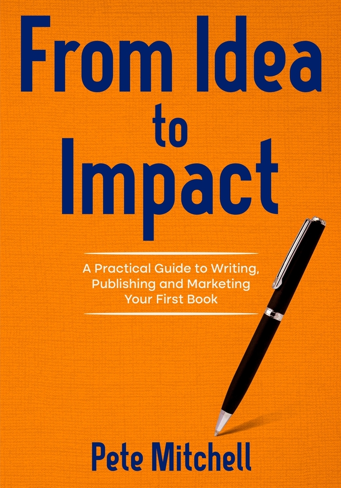 From Idea to Impact: A Practical Guide to Writing, Publishing and Marketing Your First Book. cover