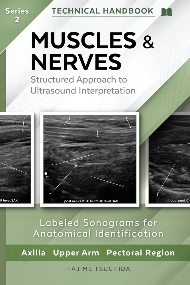 MUSCLES & NERVES - Technical Ultrasound Handbook of the Axilla, Upper Arm and Pectoral Region (Series 2): Structured Approach to Ultrasound Interpreta cover