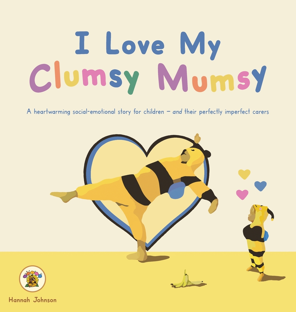 I Love My Clumsy Mumsy: A heartwarming social-emotional story for children - and their perfectly imperfect carers cover
