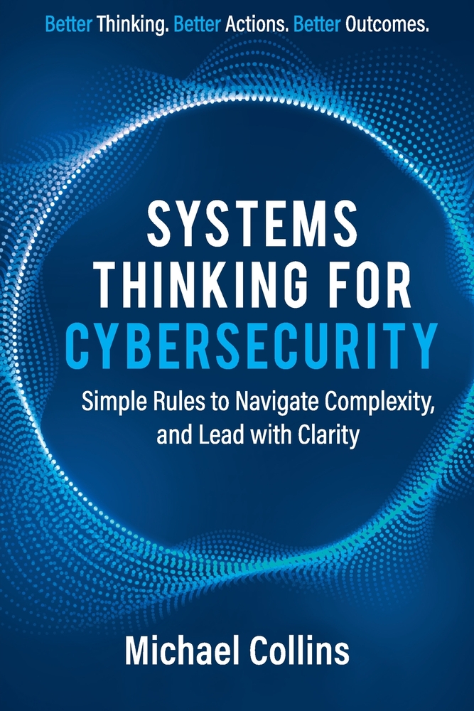 Systems Thinking for Cybersecurity: Simple Rules to Navigate Complexity, and Lead with Clarity cover
