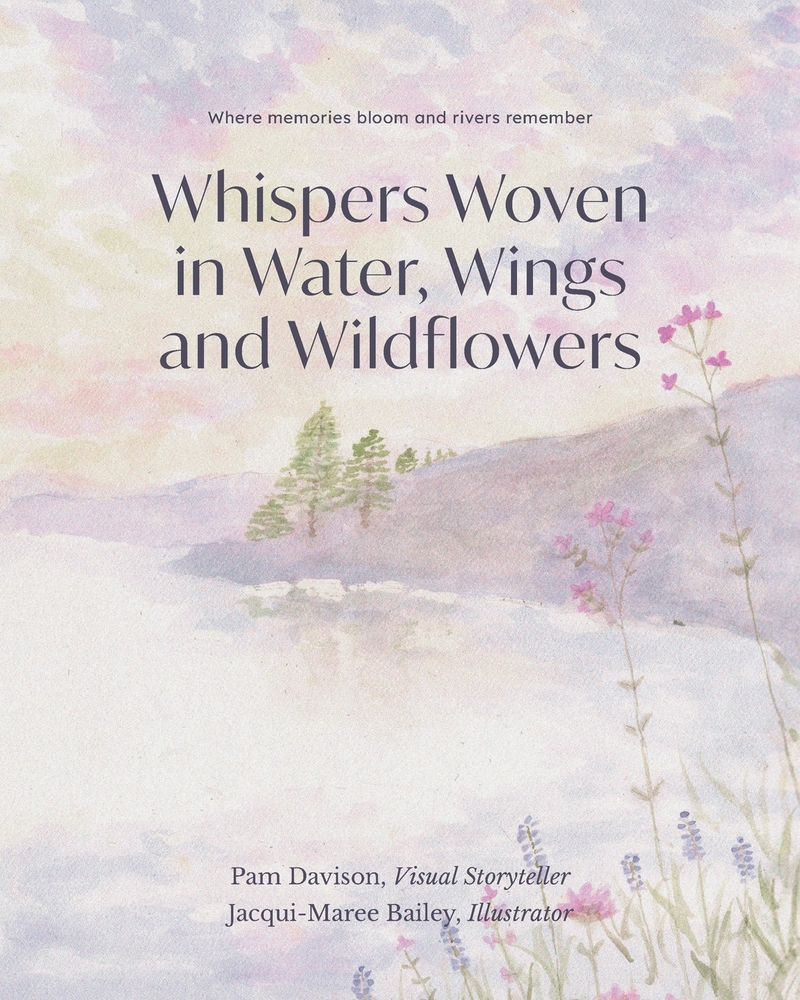 Whispers Woven in Water, Wings and Wildflowers: Where memories bloom and rivers remember cover