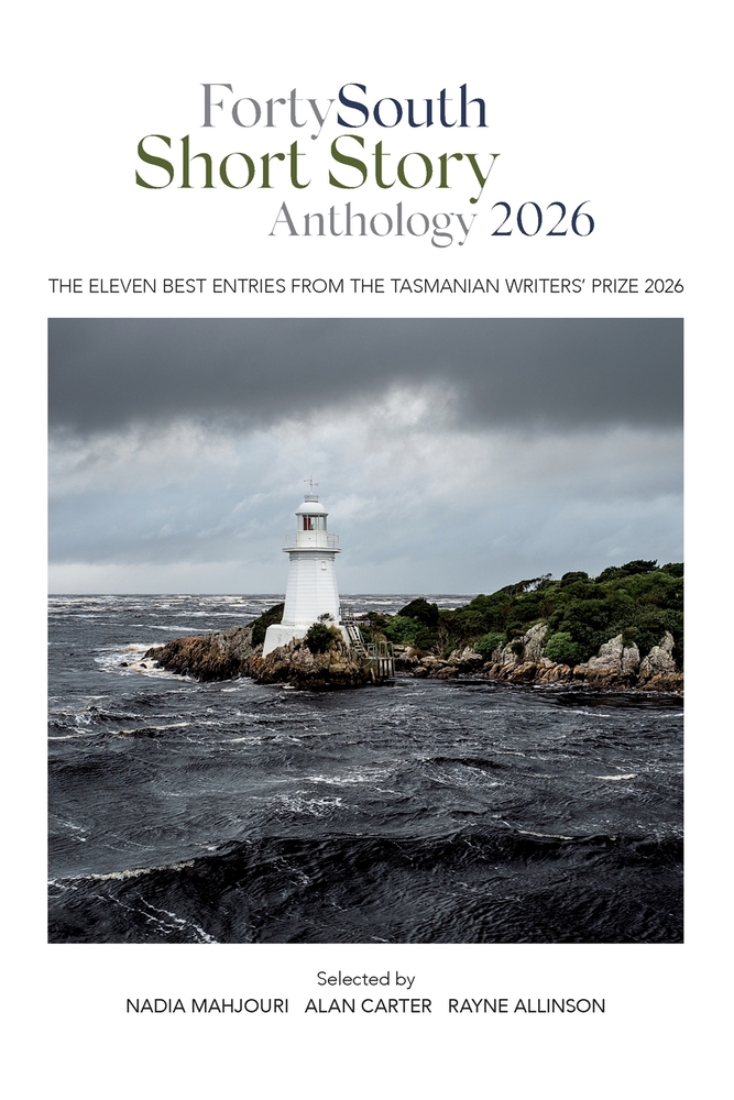 Forty South Short Story Anthology 2026: The eleven best entries from the Tasmanian Writers' Prize 2026 cover