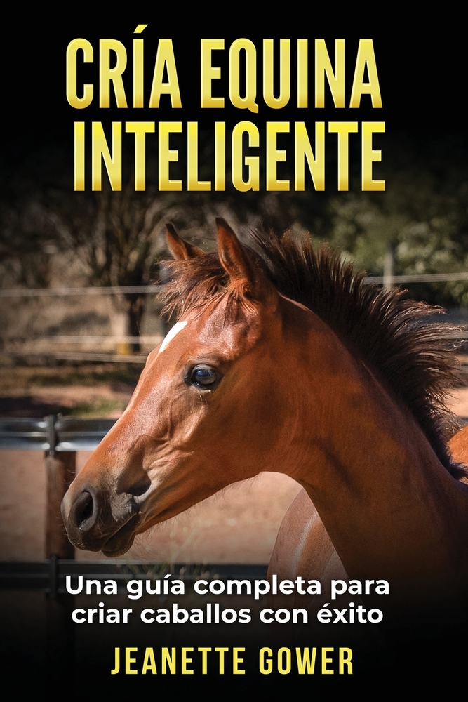 Cría Equina Inteligente: Una guia completa para criar caballos con exito cover