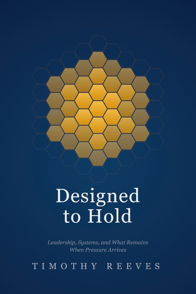 Designed to Hold: Leadership, Systems, and What Remains When Pressure Arrives cover
