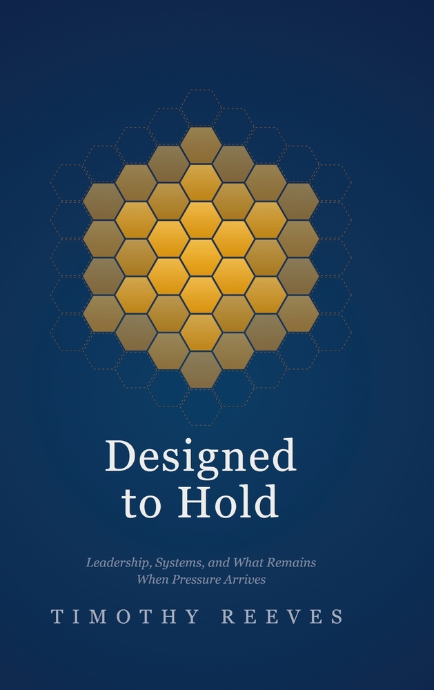 Designed to Hold: Leadership, Systems, and What Remains When Pressure Arrives cover