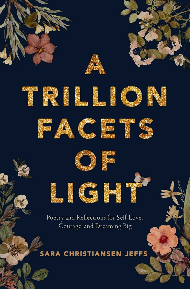 A Trillion Facets of Light: Poetry and Reflections for Self-Love, Courage, and Dreaming Big cover