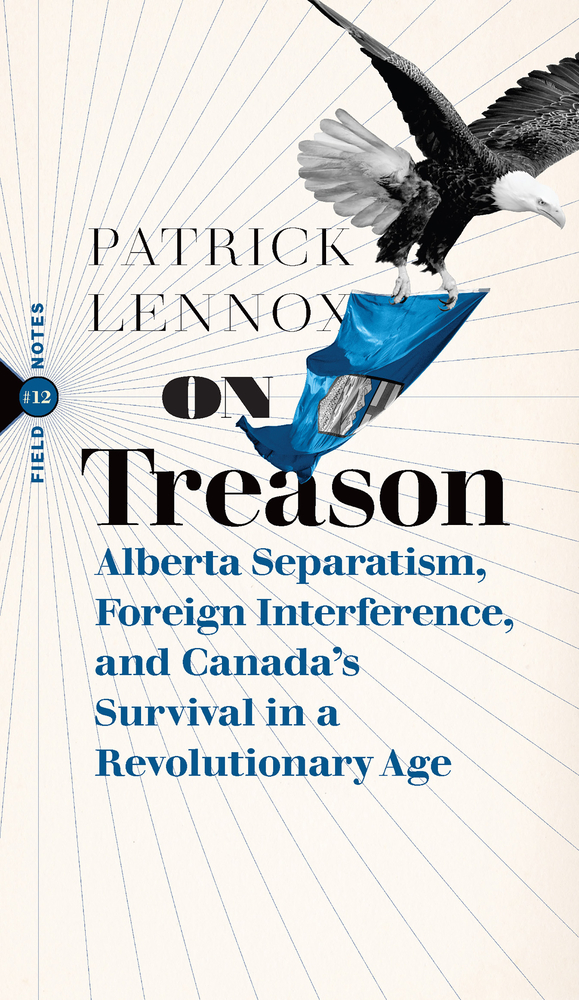 On Treason: Alberta Separatism, Foreign Interference, and Canada's Survival in a Revolutionary Age cover
