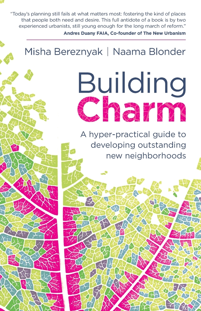 Building Charm: A Hyper-Practical Guide to Developing Outstanding New Neighborhoods cover