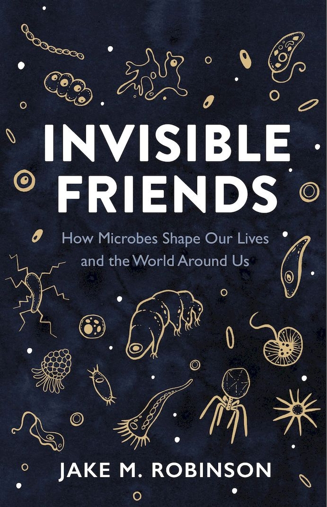 Invisible Friends: How Microbes Shape Our Lives and the World Around Us cover
