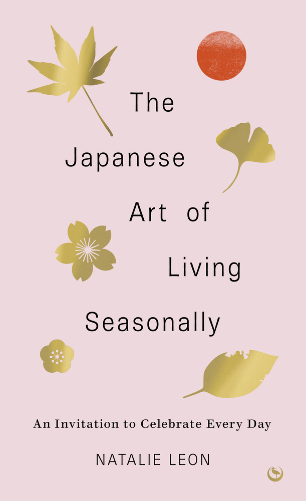 The Japanese Art of Living Seasonally: An Invitation to Celebrate Every Day cover